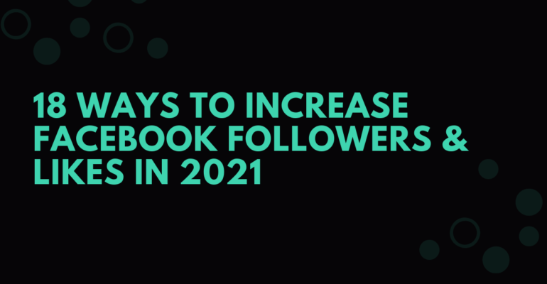 18 WAYS TO INCREASE FACEBOOK FOLLOWERS & LIKES IN 2021